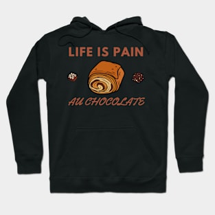 Life Is Pain - Au Chocolate | Desert Picture With Choclate Pieces Hoodie